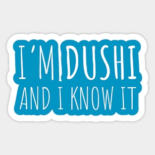 I'm Dushi...And I Know It! Sticker